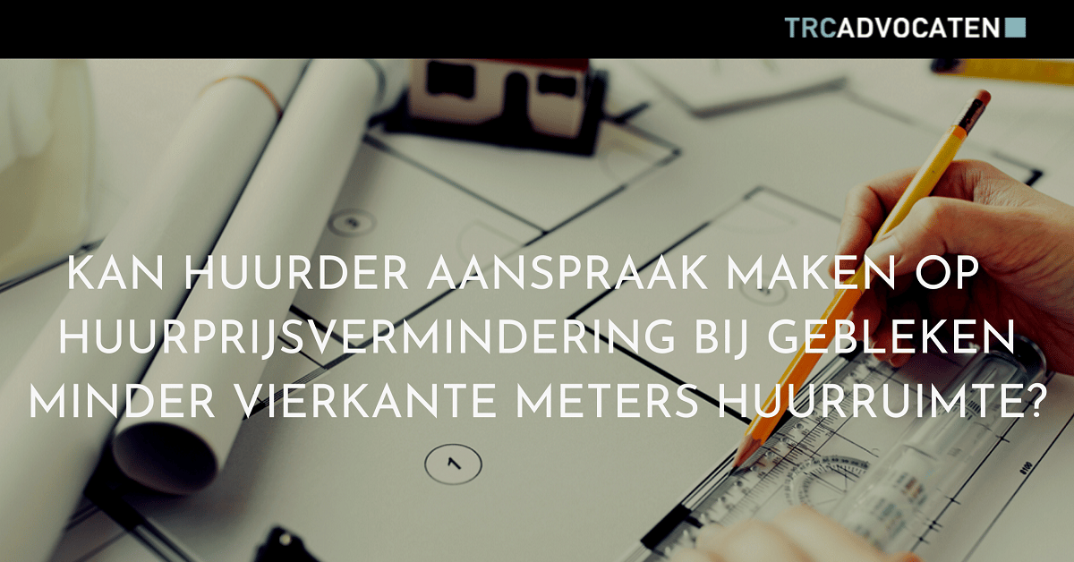 Kan huurder aanspraak maken op huurprijsvermindering bij gebleken minder vierkante